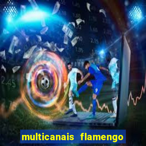 multicanais flamengo x corinthians